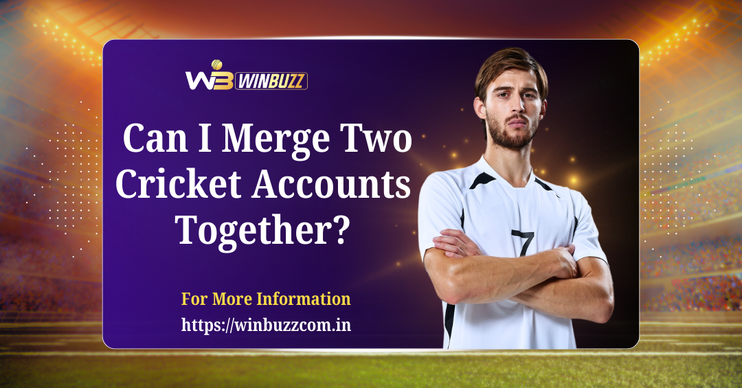 Can You Merge Cricket Accounts? Guide with Winbuzz