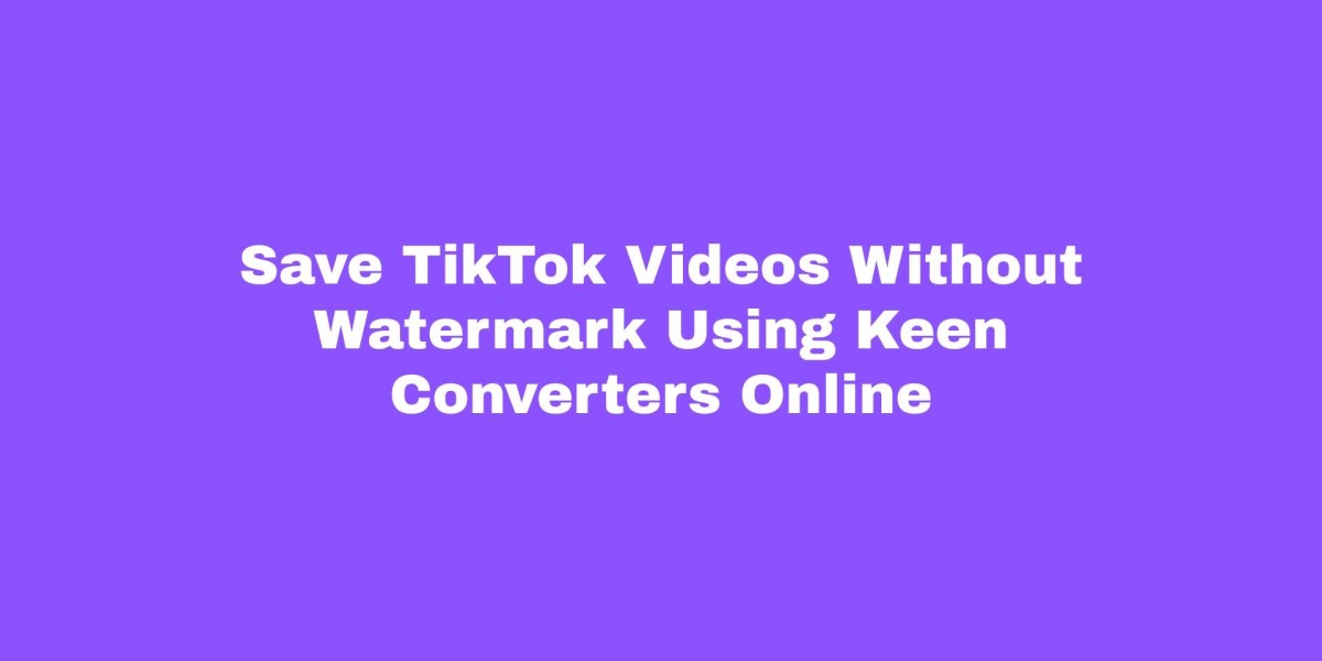 Save TikTok Videos Without Watermark Using Keen Converters Online