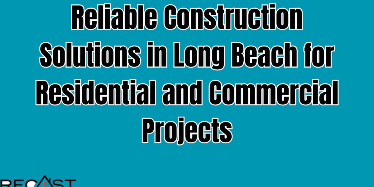 Reliable Construction Solutions in Long Beach for Residential and Commercial Projects